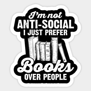 I'm Not Anti Social I Just Prefer Books Over People Sticker